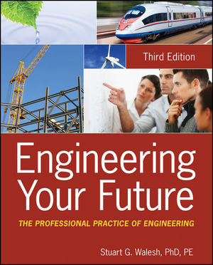 Engineering Your Future: The Professional Practice of Engineering-Third Edition